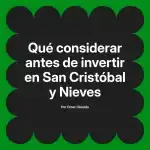 Qué considerar antes de invertir en San Cristóbal y Nieves