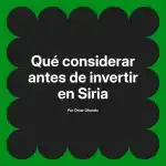 Qué considerar antes de invertir en Siria
