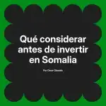 Qué considerar antes de invertir en Somalia