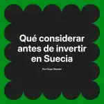 Qué considerar antes de invertir en Suecia