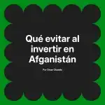 Qué evitar al invertir en Afganistán