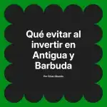 Qué evitar al invertir en Antigua y Barbuda
