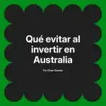 Qué evitar al invertir en Australia