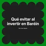 Qué evitar al invertir en Baréin