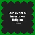Qué evitar al invertir en Bélgica