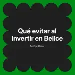 Qué evitar al invertir en Belice