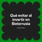 Qué evitar al invertir en Bielorrusia