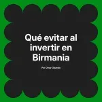 Qué evitar al invertir en Birmania