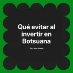 Qué evitar al invertir en Botsuana