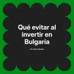 Qué evitar al invertir en Bulgaria