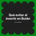 Qué evitar al invertir en Bután