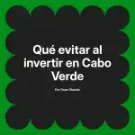 Qué evitar al invertir en Cabo Verde