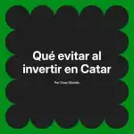 Qué evitar al invertir en Catar