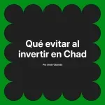 Qué evitar al invertir en Chad