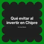 Qué evitar al invertir en Chipre