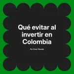 Qué evitar al invertir en Colombia
