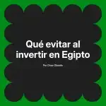 Qué evitar al invertir en Egipto