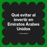 Qué evitar al invertir en Emiratos Árabes Unidos