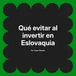 Qué evitar al invertir en Eslovaquia