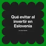 Qué evitar al invertir en Eslovenia
