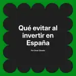 Qué evitar al invertir en España