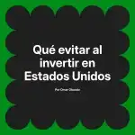 Qué evitar al invertir en Estados Unidos