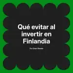 Qué evitar al invertir en Finlandia