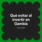 Qué evitar al invertir en Gambia