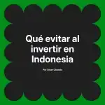 Qué evitar al invertir en Indonesia