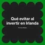 Qué evitar al invertir en Irlanda