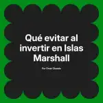 Qué evitar al invertir en Islas Marshall