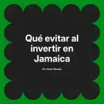 Qué evitar al invertir en Jamaica