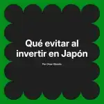 Qué evitar al invertir en Japón