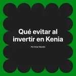 Qué evitar al invertir en Kenia