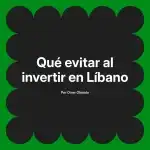 Qué evitar al invertir en Líbano