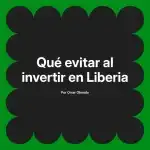 Qué evitar al invertir en Liberia