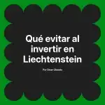 Qué evitar al invertir en Liechtenstein