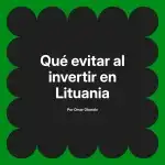 Qué evitar al invertir en Lituania