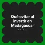 Qué evitar al invertir en Madagascar
