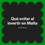 Qué evitar al invertir en Malta
