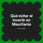 Qué evitar al invertir en Mauritania
