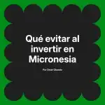 Qué evitar al invertir en Micronesia