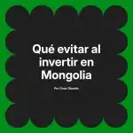 Qué evitar al invertir en Mongolia
