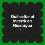 Qué evitar al invertir en Nicaragua