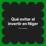Qué evitar al invertir en Níger