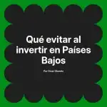 Qué evitar al invertir en Países Bajos