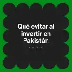 Qué evitar al invertir en Pakistán
