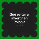 Qué evitar al invertir en Polonia