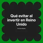 Qué evitar al invertir en Reino Unido