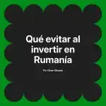 Qué evitar al invertir en Rumanía